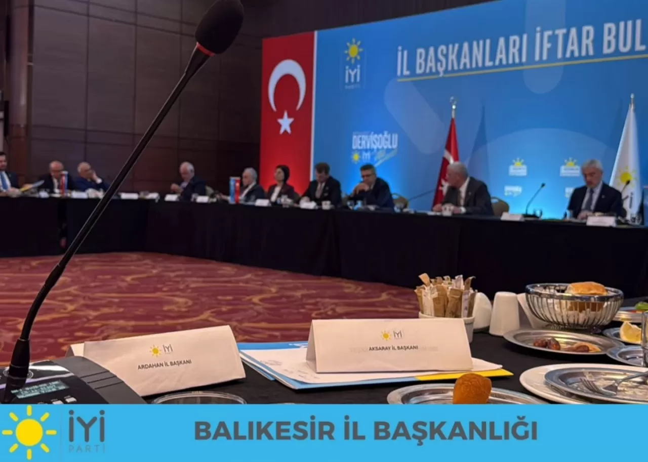 İYİ Parti'den İl Başkanları İftarında Dayanışma Mesajı