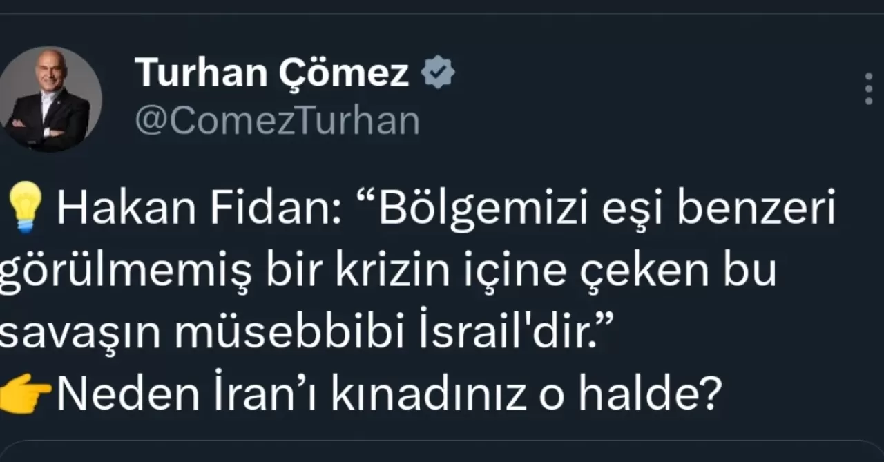İYİ Partili Çömez'den Bakan Fidan'a Sert Tepki: "Savaşın Müsebbibi İsrail, Neden İran Kınandı?"
