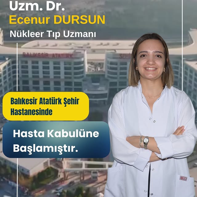Balıkesir Atatürk Şehir Hastanesi Nükleer Tıp Uzmanı Dr. Ecenur Dursun Göreve Başladı